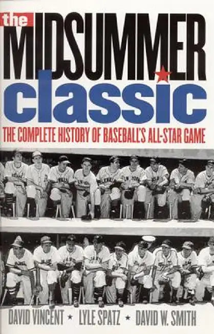 The Midsummer Classic: The Complete History of Baseball's All-Star Game by David W. Vincent