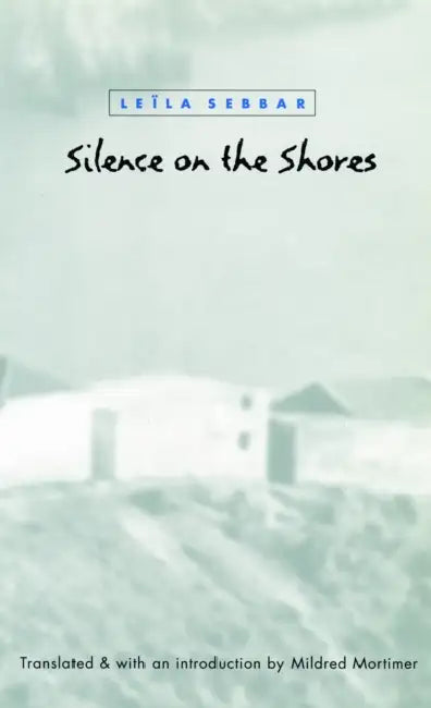Silence on the Shores by Leïla Sebbar, Mildred Mortimer, Mildred Mortimer