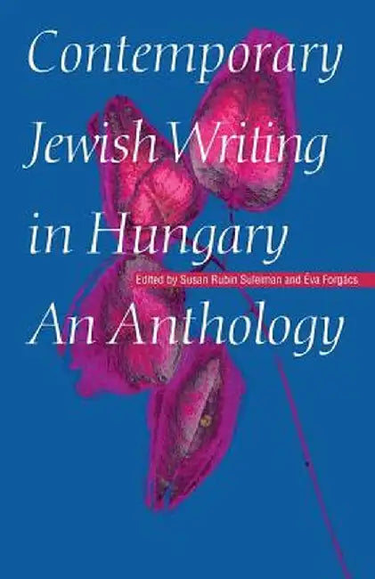 Contemporary Jewish Writing in Hungary: An Anthology by Susan Rubin Suleiman