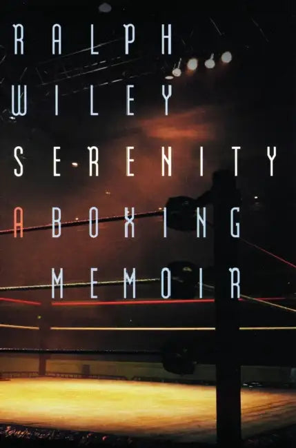 Serenity: A Boxing Memoir by Ralph Wiley