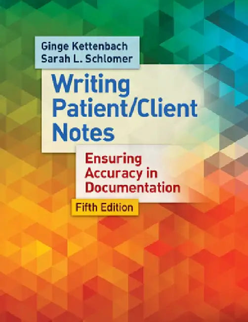 Writing Patient/Client Notes: Ensuring Accuracy in Documentation by Ginge Kettenbach