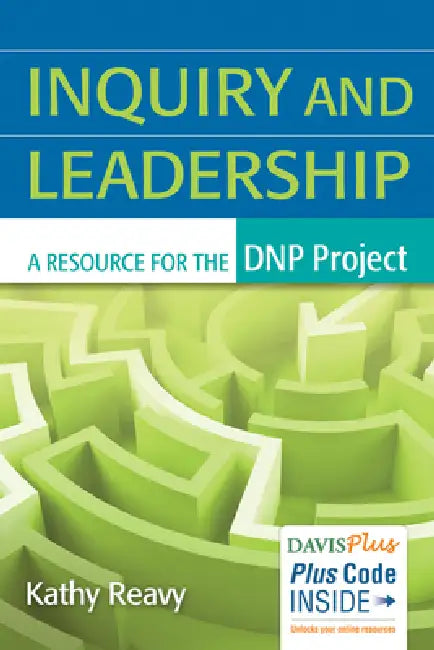 Inquiry and Leadership: A Resource for the DNP Project by Kathy Reavy