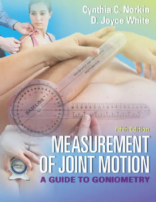 Measurement of Joint Motion: A Guide to Goniometry by Cynthia C. Norkin, D. Joyce White