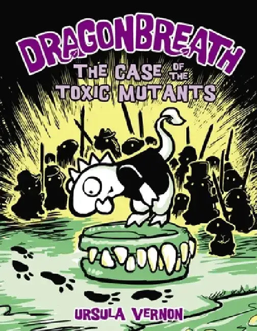Dragonbreath #9: The Case of the Toxic Mutants by Ursula Vernon