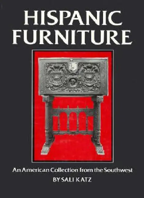 Hispanic Furniture: An American Collection from the Southwest by Sali Barnett Katz