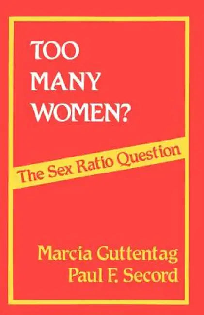 Too Many Women?: The Sex Ratio Question by Marcia Guttentag