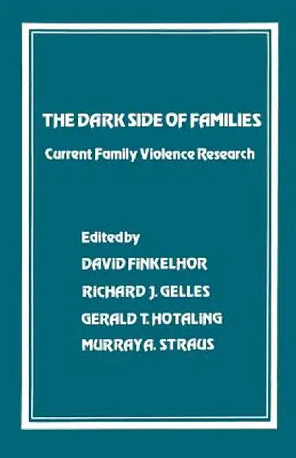 The Dark Side of Families: Current Family Violence Research by David Finkelhor