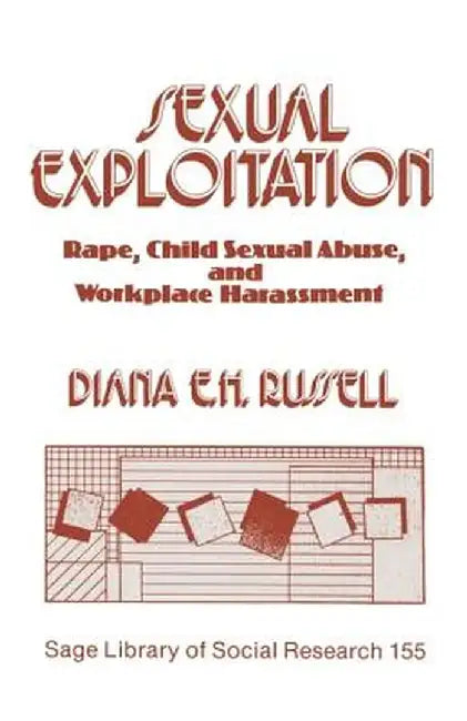 Sexual Exploitation: Rape, Child Sexual Abuse, and Workplace Harassment by Diana E. H. Russell