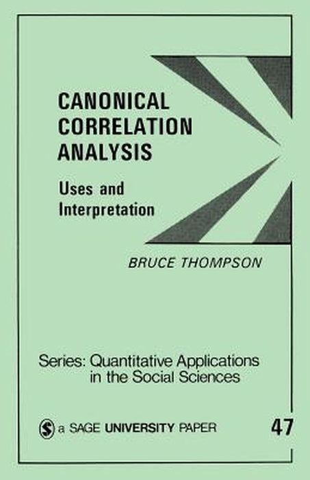 Canonical Correlation Analysis: Uses and Interpretation by Bruce Thompson