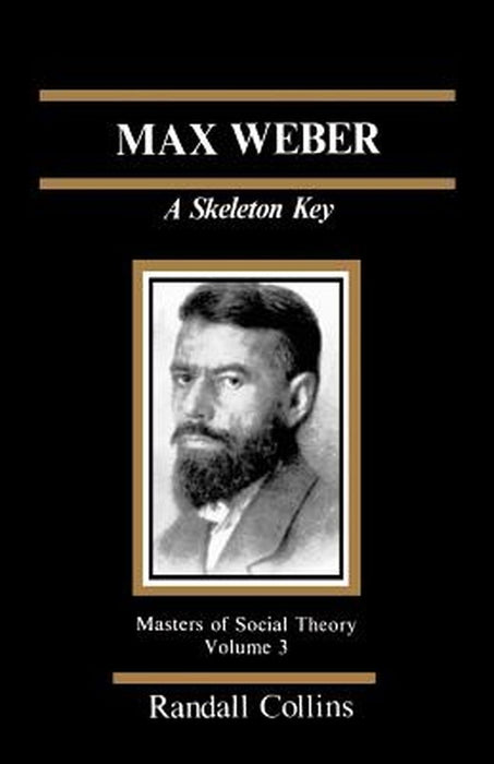 Max Weber: A Skeleton Key by Randall Collins