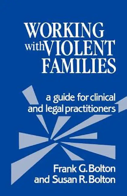 Working with Violent Families: A Guide for Clinical and Legal Practitioners by Frank G., Jr. Bolton