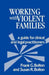 Working with Violent Families: A Guide for Clinical and Legal Practitioners by Frank G., Jr. Bolton