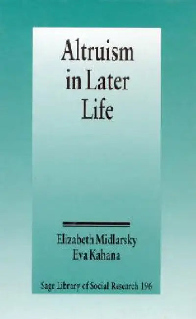 Altruism in Later Life by Elizabeth Midlarsky, Eva Kahana