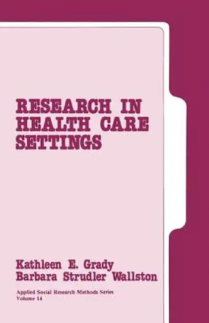 Research in Health Care Settings by Kathleen E. Grady