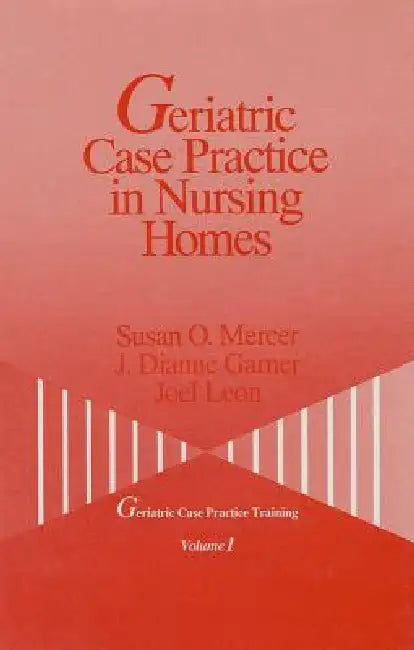 Geriatric Case Practice in Nursing Homes by Susan O. Mercer, J. Dianne Garner, Joel Leon