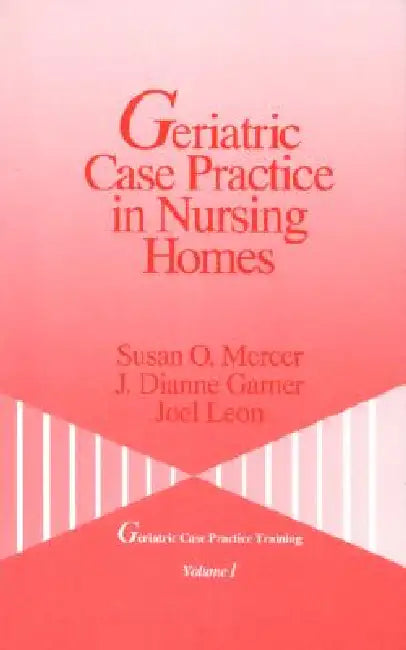 Geriatric Case Practice in Nursing Homes by Susan O. Mercer, J. Dianne Garner, Joel Leon