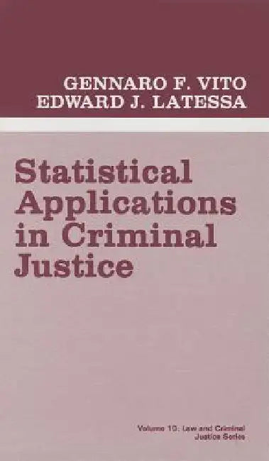 Statistical Applications in Criminal Justice by Gennaro F. Vito, Edward J. Latessa