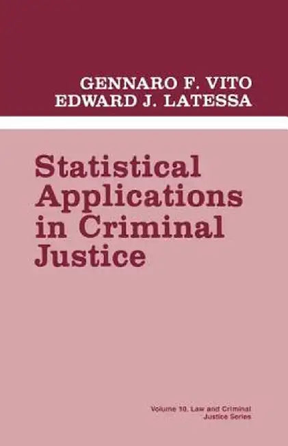 Statistical Applications in Criminal Justice by Gennaro F. Vito