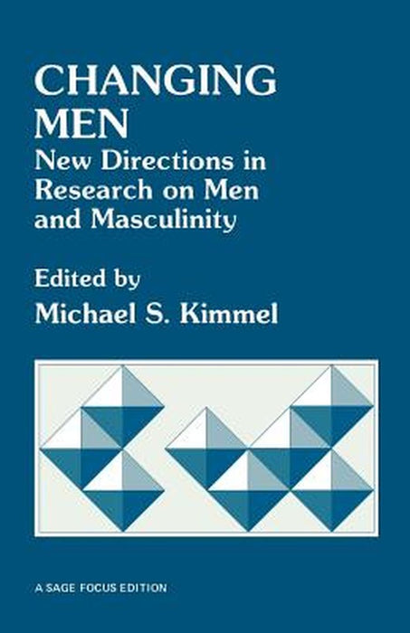 Changing Men: New Directions in Research on Men and Masculinity by Michael S. Kimmel