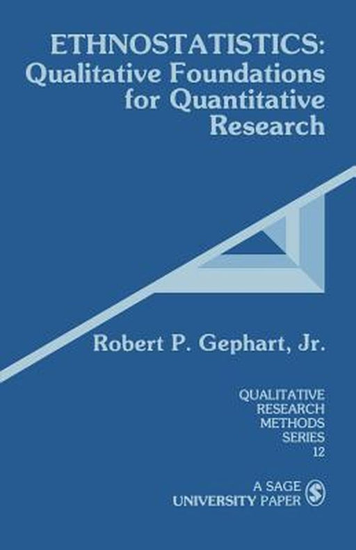 Ethnostatistics: Qualitative Foundations for Quantitative Research by Robert P. Gephart