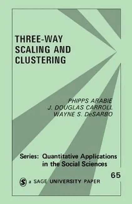 Three Way Scaling: A Guide to Multidimensional Scaling and Clustering by Phipps Arabie