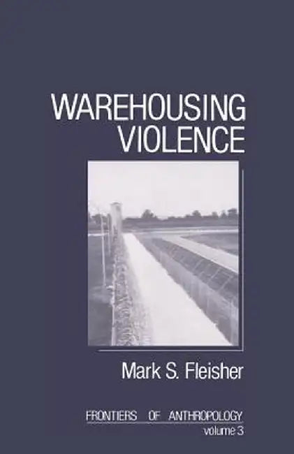 Warehousing Violence by Mark S. Fleisher