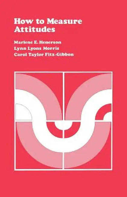 How to Measure Attitudes by Marlene E. Henerson