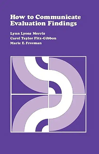 How to Communicate Evaluation Findings by Lynn Lyons Morris