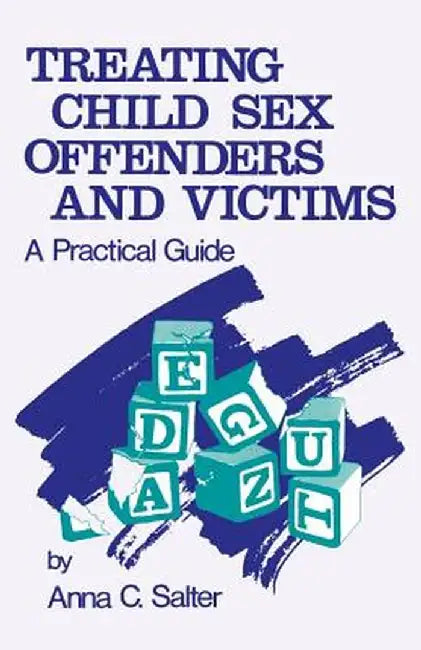 Treating Child Sex Offenders and Victims: A Practical Guide by Anna C. Salter