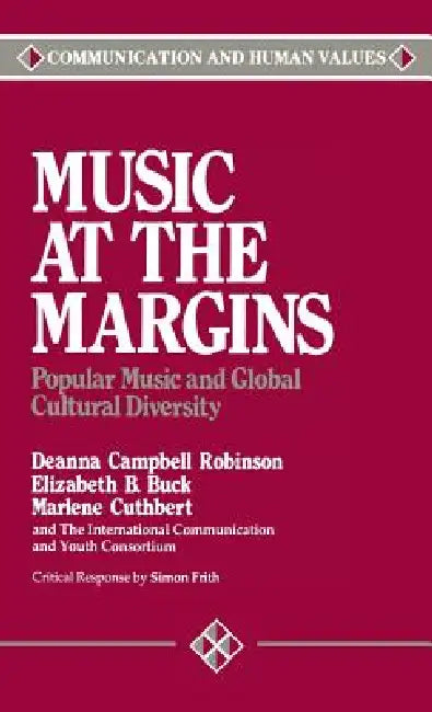 Music at the Margins: Popular Music and Global Cultural Diversity by Deanna Campbell Robinson, Elizabeth Buck, Marlene Cuthbert