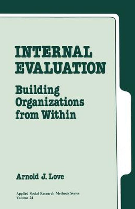 Internal Evaluation: Building Organizations from Within by Arnold J. Love
