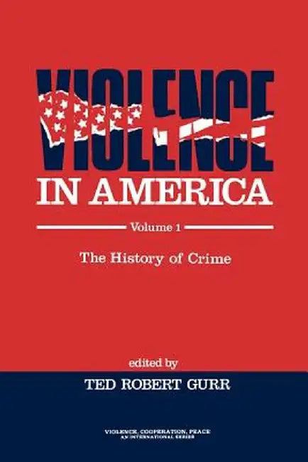 Violence in America: The History of Crime by Ted Robert Gurr