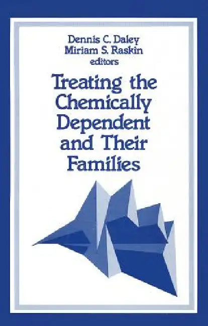 Treating the Chemically Dependent and Their Families by Dennis C. Daley, Miriam S. Raskin