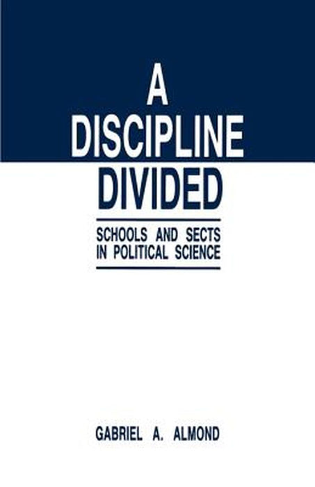 A Discipline Divided: Schools and Sects in Political Science by Gabriel Abraham Almond