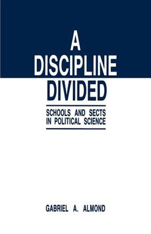 A Discipline Divided: Schools and Sects in Political Science by Gabriel Abraham Almond