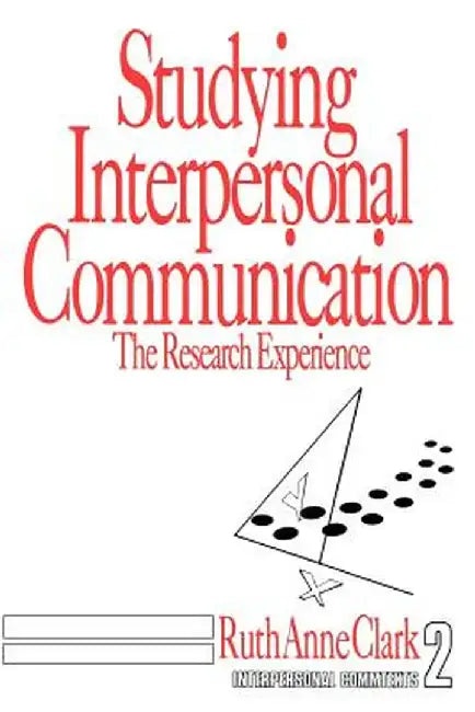 Studying Interpersonal Communication: The Research Experience by Ruth Anne Clark