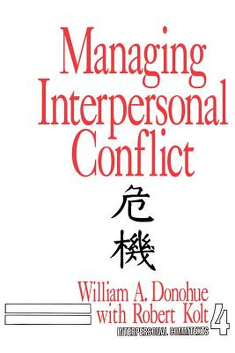 Managing Interpersonal Conflict by William A. Donohue