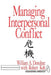 Managing Interpersonal Conflict by William A. Donohue