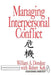 Managing Interpersonal Conflict by William A. Donohue