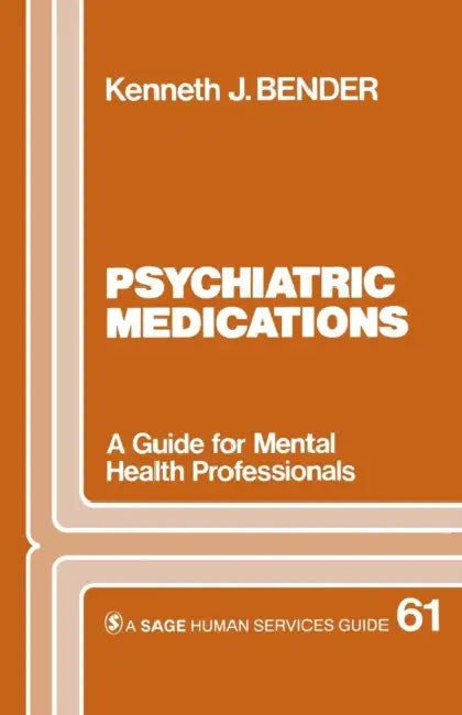 Psychiatric Medications: A Guide for Mental Health Professionals by Kenneth J. Bender