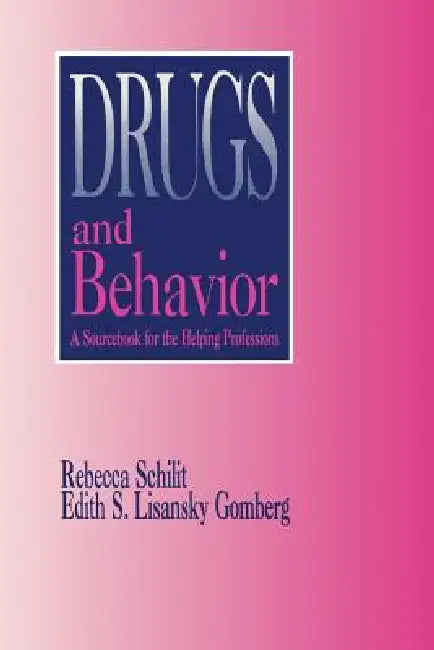 Drugs and Behavior: A Sourcebook for the Human Services by Rebecca Schilit, Edith Lisansky Gomberg