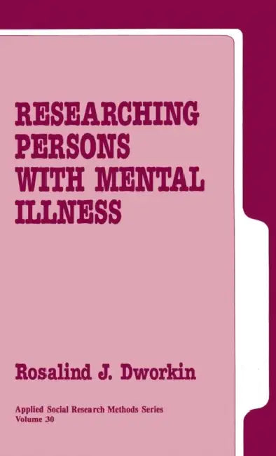 Researching Persons with Mental Illness by Rosalind J. Dworkin