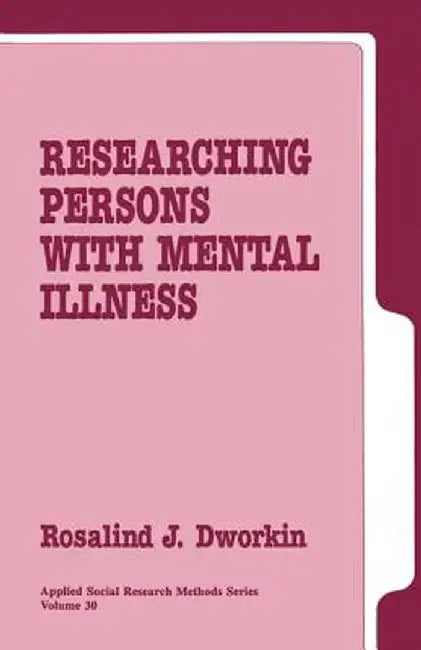 Researching Persons with Mental Illness by Rosalind J. Dworkin