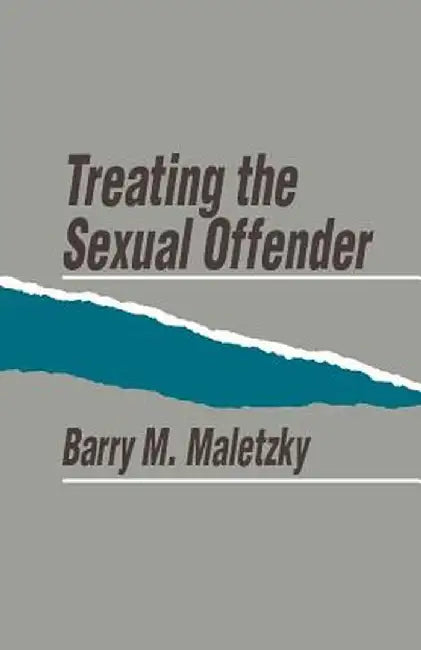 Treating the Sexual Offender by Barry Maletzky
