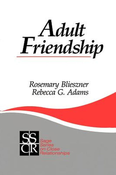 Adult Friendship by Rosemary H. Blieszner