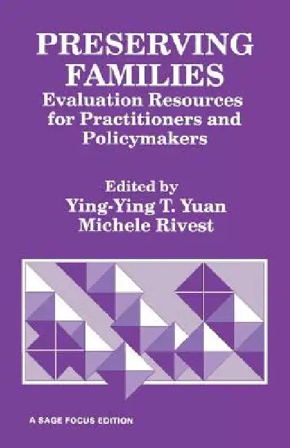 Preserving Families: Evaluation Resources for Practitioners and Policymakers by Ying-Ying T. Yuan, Michele Rivest