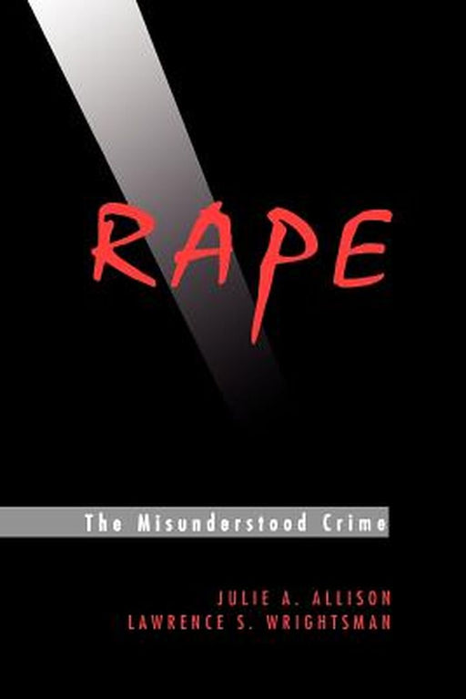 Rape: The Misunderstood Crime: The Misunderstood Crime by Julie A. Allison