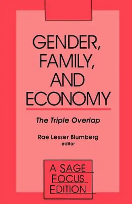 Gender, Family and Economy: The Triple Overlap by Rae L. Blumberg