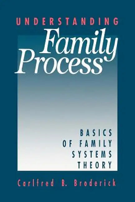 Understanding Family Process: Basics of Family Systems Theory by Carlfred Broderick