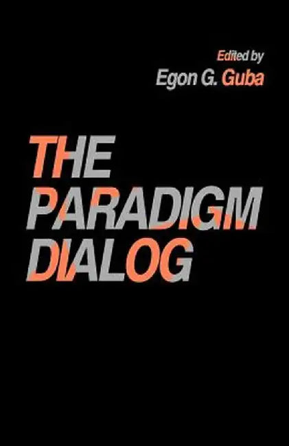The Paradigm Dialog by Egon G. Guba